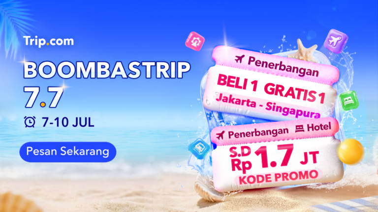 Manfaatkan Promo BOOMBASTRIP 7.7 Trip.com, dan Dapatkan Diskon Berlibur hingga Rp1,7 Juta